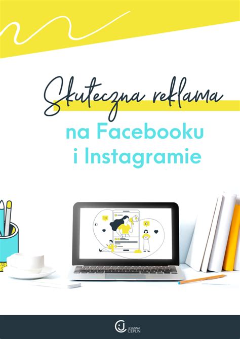 Skuteczna Reklama Na Facebooku I Instagramie Joanna Ceplin Blog