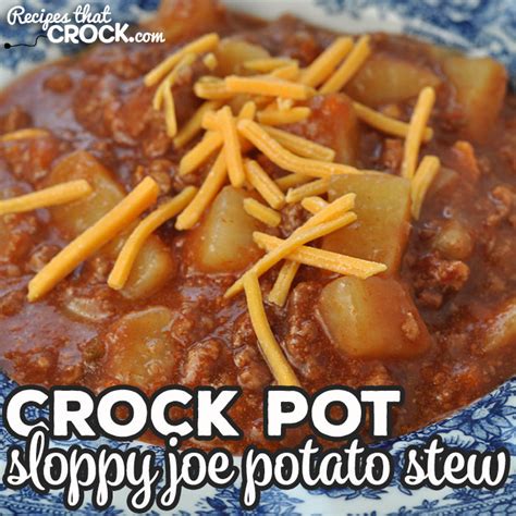 Crock Pot Sloppy Joe Potato Stew Recipes That Crock