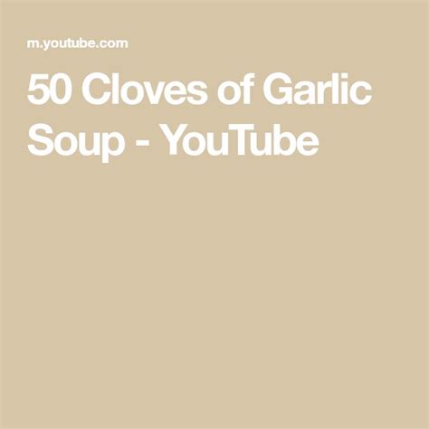 50 Cloves Of Garlic Soup Youtube Garlic Soup Garlic Cloves Soup