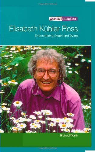 Elisabeth Kubler-ross: Encountering Death And Dying (WOMEN IN MEDICINE ...