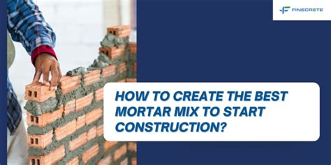 How To Create The Best Mortar Mix To Start Construction Finecrete