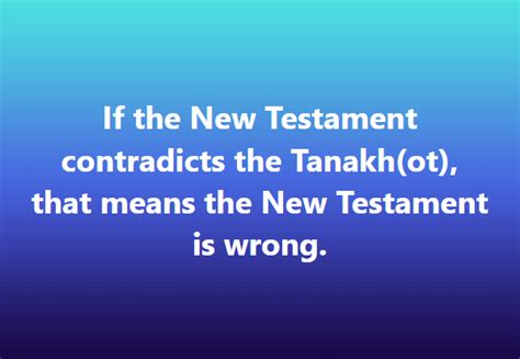 The Hebrew Tanakh Ot Is The Authority Not The New Testament Infact The New Testament Claims It