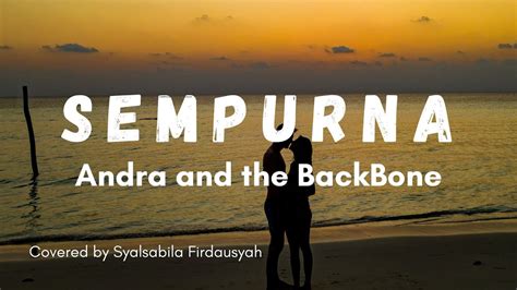 Andra And The Backbone Sempurna Covered By Syalsabila Firdausyah Lirik Lagu Youtube