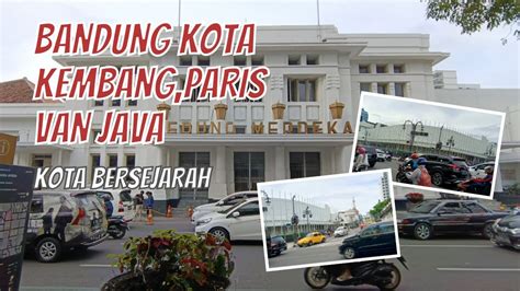 Bandung Kota Kembang Paris Van Java Kota Bersejarah Youtube