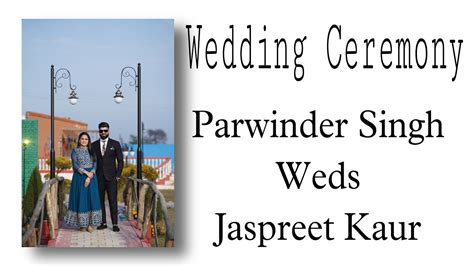 Wedding Ceremony Parwinder Singh Weds Jaspreet Kaur Youtube