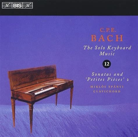 CPE Bach The Solo Keyboard Music Vol 12 Sonatas and Petites Pièces