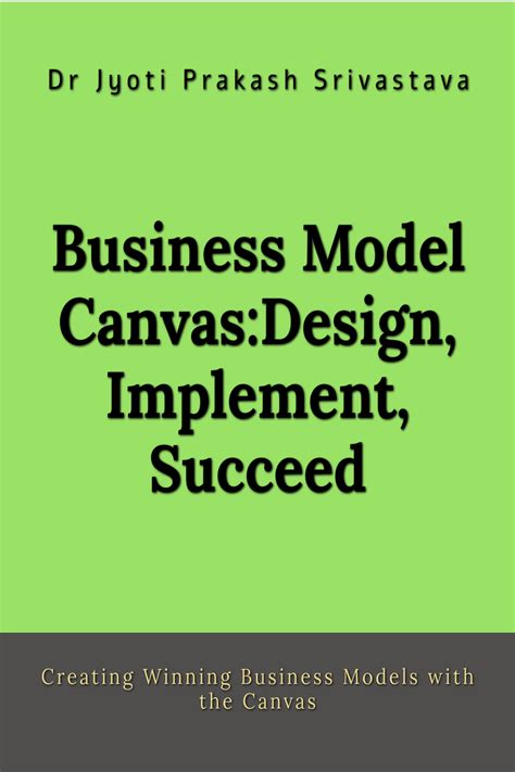 Business Model Canvas: Design, Implement, Succeed