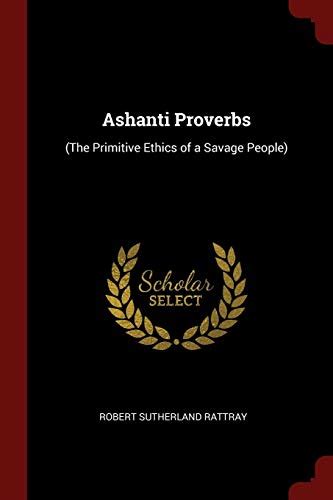 Ashanti Proverbs: by Robert Sutherland Rattray | Goodreads