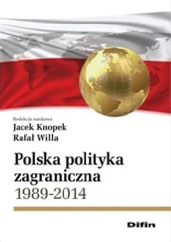 Polska polityka zagraniczna 1989 2014 Jacek Knopek Rafał Willa