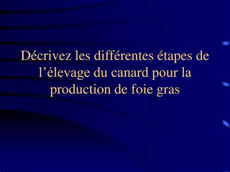 PPT Décrivez les différentes étapes de lélevage du canard pour la