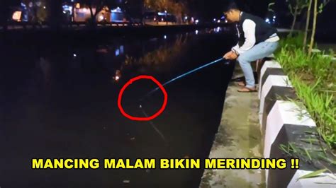 Mencoba Mancing Ikan Di Malam Hari Hasil Nya Bikin Merinding Youtube