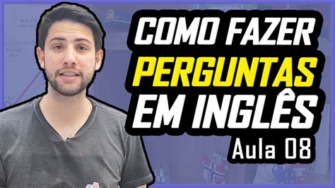 Como Fazer Perguntas Em Ingl S Do Jeito Certo Aula Curso De