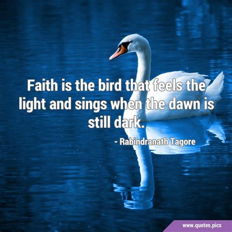 Faith Is The Bird That Feels The Light And Sings When The Dawn Is Still