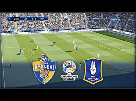 ULSAN HYUNDAI Vs BG PATHUM UNITED AFC CHAMPIONS LEAGUE 2023 24 YouTube