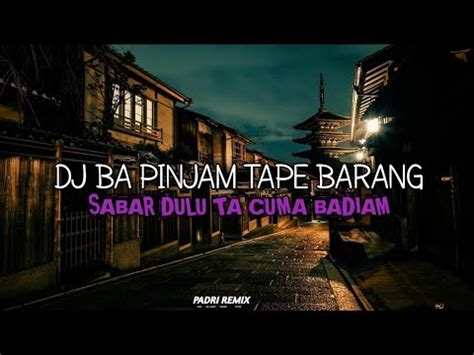 DJ BA PINJAM TAPE BARANG X SABAR DULU TA CUMA BADIAM SLOW VIRAL TIK TOK