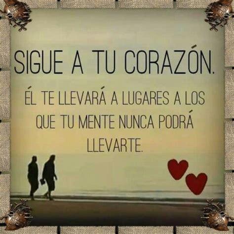 Sigue a tu corazón Frases de la vida Corazones Pensamientos