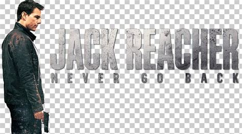 Never Go Back Gone Tomorrow Jack Reacher Film Poster PNG, Clipart, Art ...