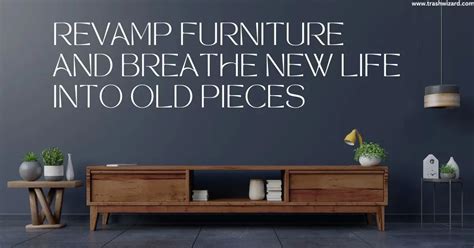 Revamp Furniture: Breathe New Life into Old Pieces – Trash Wizard