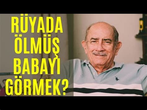 Rüyada Ölü Babayı Görmek Sarılmak Hasta Kavga Ağlamak vs İslami