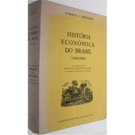 Historia Economia Do Brasil - História Econômica do Brasil (1500/1820) 6ª Edição autor Roberto C ...