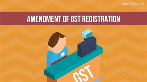 Amendment Of Gst Registration Complete Guide Especia