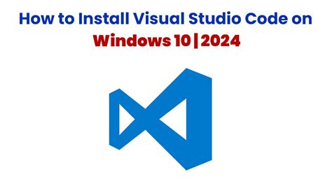 Vs Code How To Install Visual Studio Code On Windows