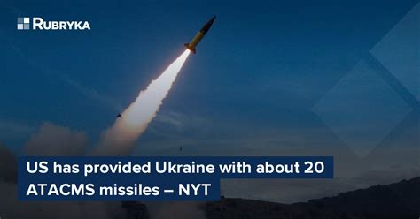 Us Has Provided Ukraine With About 20 Atacms Missiles Nyt Rubryka