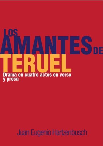 Los Amantes De Teruel Drama En Cuatro Actos En Verso Y Prosa