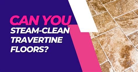 Can You Steam Clean Travertine Floors Awwcleaning