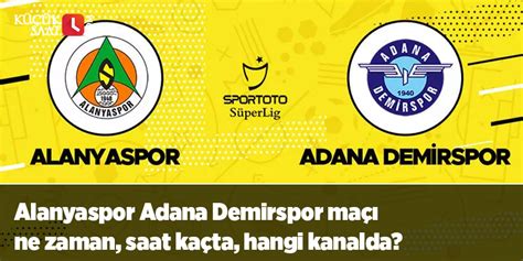 Alanyaspor Adana Demirspor Ma Ne Zaman Saat Ka Ta Hangi Kanalda