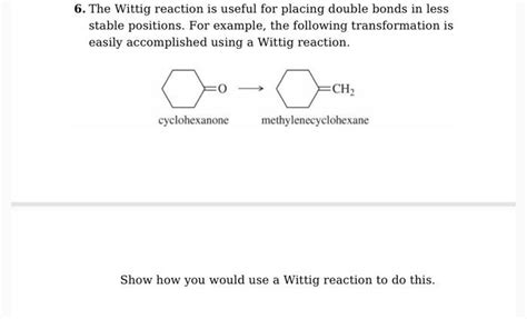 Solved 6 The Wittig Reaction Is Useful For Placing Double Chegg