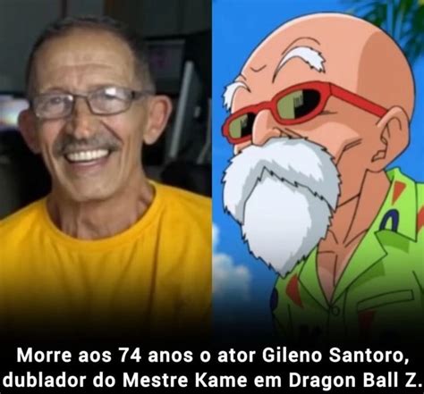 Morre Aos 74 Anos O Ator Gileno Santoro Dublador Do Mestre Kame Em