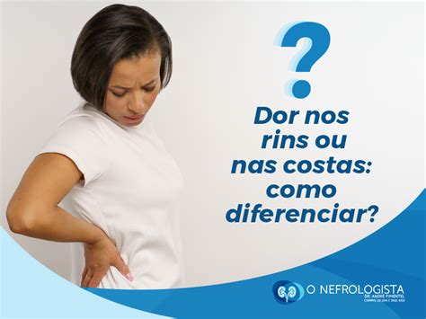 Dor Nos Rins Ou Nas Costas Como Diferenciar O Nefrologista