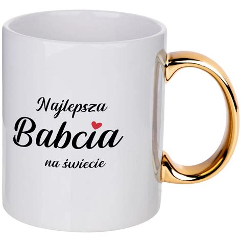 Kubek Ze Z Otym Uszkiem Najlepsza Babcia Na Wiecie Cupcup Pl