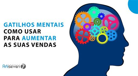 Gatilhos mentais como usar para aumentar as suas vendas Agência Art