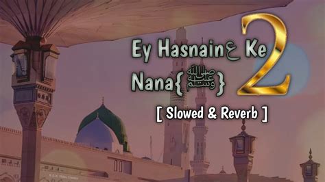 Ey Hasnain Ke Nana Part 2 Slowed And Reverb Milad Raza Qadri Kgn