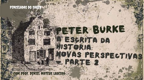 Peter Burke A Escrita Da Hist Ria Parte Youtube