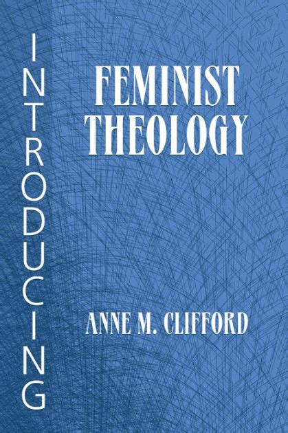 Introducing Feminist Theology By Anne M Clifford 9781570752384 Paperback Barnes And Noble®