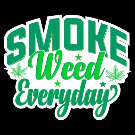 Premium Vector Smoke Weed Everyday Quoes Cannabis T Shirt Design