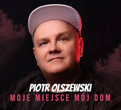 Piotr Olszewski Moje Miejsce M J Dom Najnowsza I Najlepsza L Ska