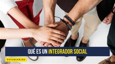 Qu Es Un Integrador Social Funciones Salidas Laborales Sueldos