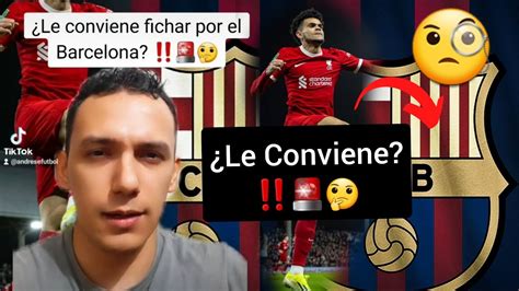 ¿le Conviene El Barca A Luis DÍaz ‼️🚨🧐 Pros Y Contras De Un Futuro Posible Fichaje Luisdiaz