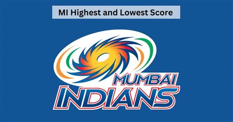 Mumbai Indians (MI) Highest and Lowest Score in IPL Match and Innings