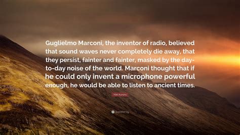 Hari Kunzru Quote Guglielmo Marconi The Inventor Of Radio Believed