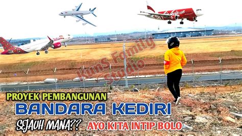 PEMBANGUNAN BANDARA KEDIRI BERSAMA GUDANG GARAM AYO KITA INTIP