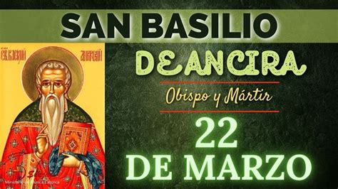 SANTO DE HOY San Basilio de Ancira Obispo y Mártir 22 DE MARZO SHAJAJ