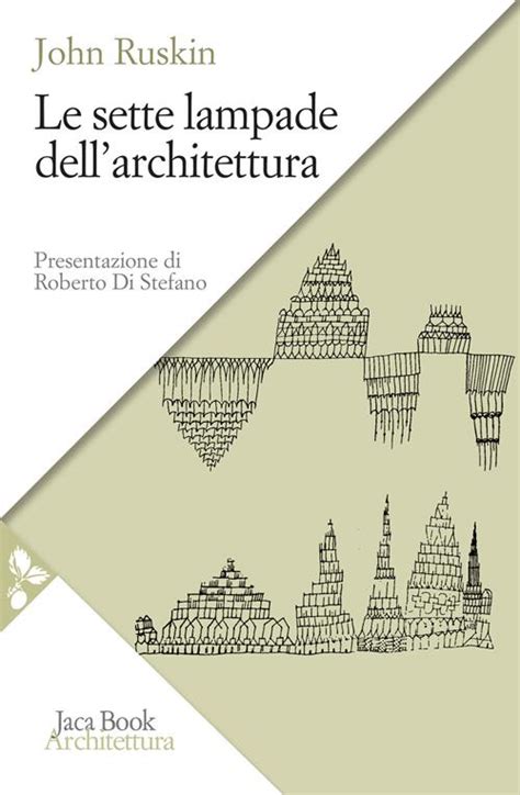 Le Sette Lampade Dell Architettura John Ruskin Libro Jaca Book 2021