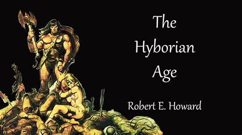 The Hyborian Age By Robert E Howard Audiobook Sword And Sorcery