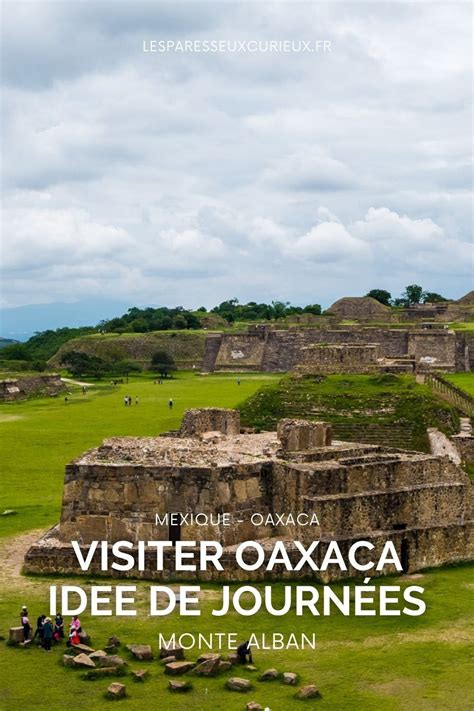 Visiter Oaxaca Id Es De Day Trip Du Mezcal Aux Ruines De Monte Alban