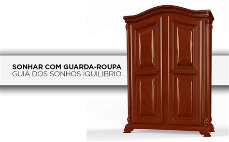 O Que Significa Sonhar Com Guarda Roupas - Sonhar com Guarda-Roupa - Significado dos Sonhos | iQuilibrio